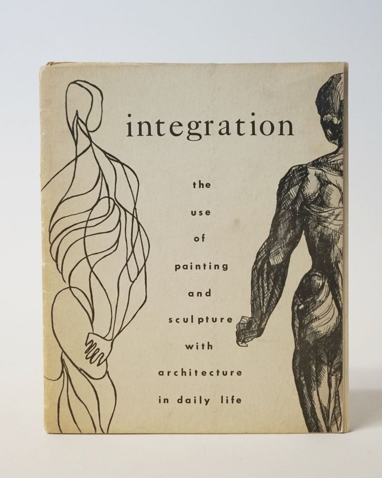 Item #11446 Integration: The Use of Painting and Sculpture with Architecture in Daily Life. A Survey Exhibition of the Use of Art in the Environment of Architecture for Educational, Religious, Commercial, Residential, and Other Ends