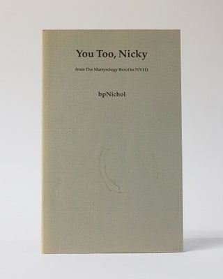 Item #11554 You Too, Nicky: From the Martyrology Bo(o)ks 7 (VII). Bp NICHOL