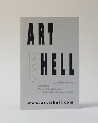 Item #11617 Art Is Hell: A Collaboration Between Tony Calzetta And Gabrielle de Montmollin. Tony...