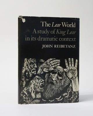 Item #11620 Lear World, The: A Study Of King Lear In Its Dramatic Context. John Reibetanz