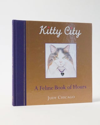 Item #11714 Kitty City: A Feline Book Of Hours. Judy Chicago