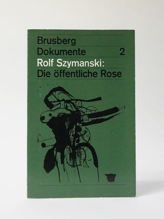 Item #11722 Rolf Szymanski: Die Offentliche Rose: Brusberg Dokumente 2. Rolf Szymanski