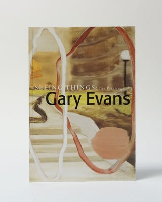Item #11802 Seeing Things: The Paintings Of Gary Evans. Gary Evans
