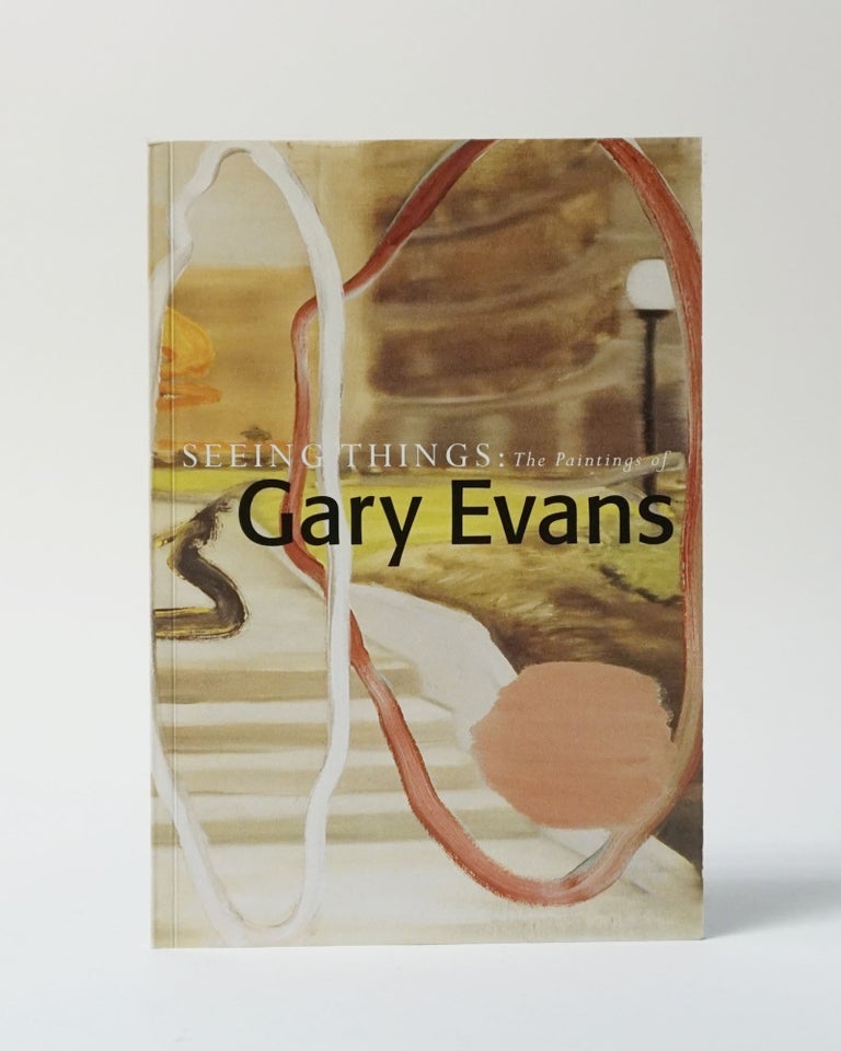 Item #11802 Seeing Things: The Paintings Of Gary Evans. Gary Evans.