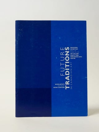 Item #11804 Future Traditions in Canadian Art. Kim Adams, Robin Collyer Stephen Andrews, Robert...