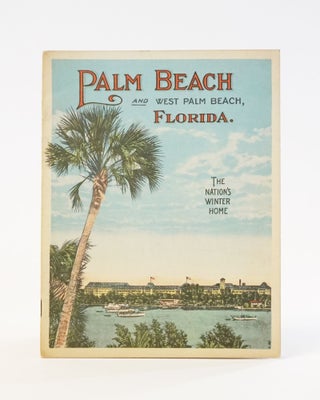 Item #11817 Palm Beach and West Palm Beach, Florida. The Nation's Winter Home