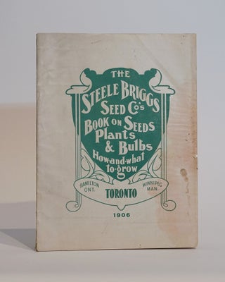The Steele Briggs Seed Co's Book on Seeds, Plants & Bulbs: How and What to Grow