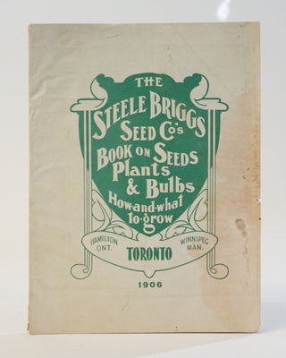 Item #11853 The Steele Briggs Seed Co's Book on Seeds, Plants & Bulbs: How and What to Grow
