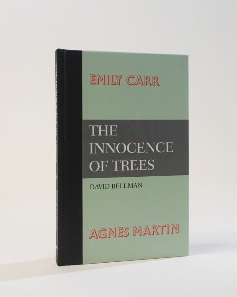 Item #11931 The Innocence of Trees. Emily Carr and Agnes Martin. David Bellman.