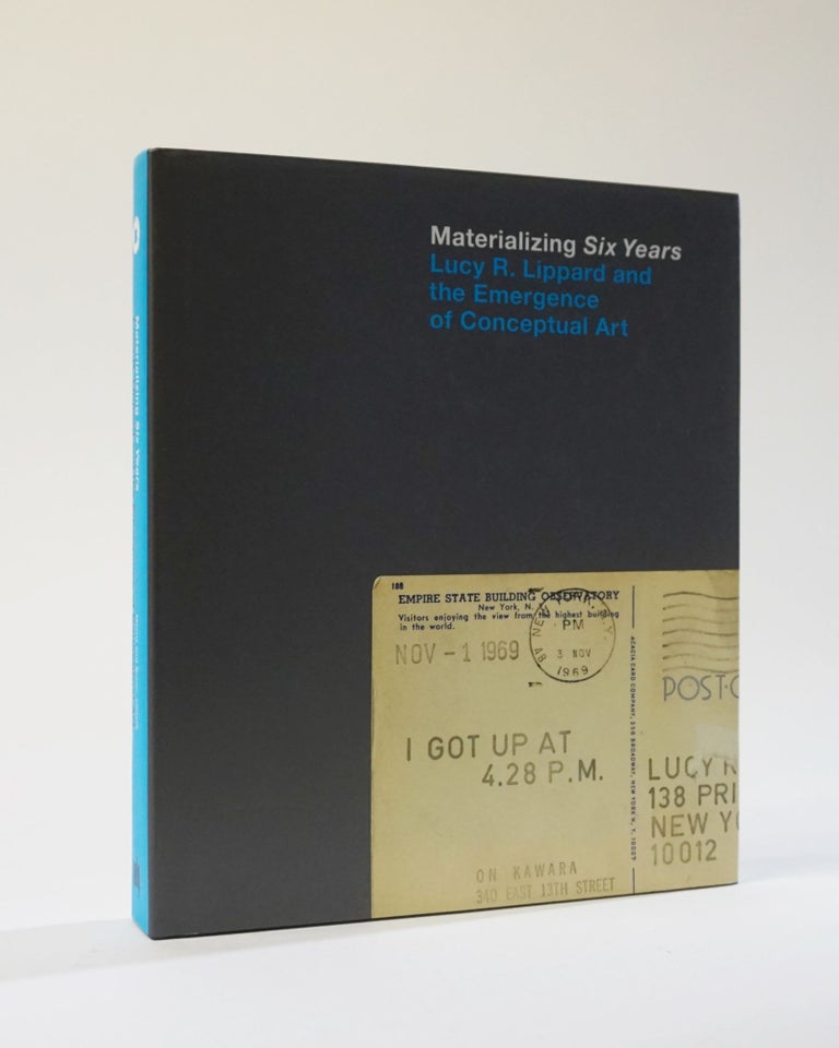 Item #11934 Materializing Six Years Lucy R. Lippard and the Emergence of Conceptual Art. Catherine Morris, Vincent Bonin.