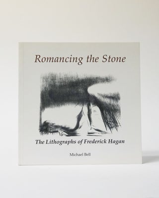 Item #11950 Romancing the Stone. The Lithographs of Frederick Hagan. Michael Bell