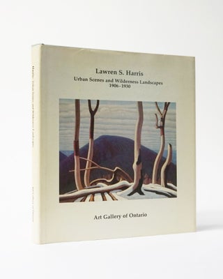 Item #11962 Lawren S. Harris: Urban Scenes and Wilderness landscapes, 1906-1930 : Art Gallery of...