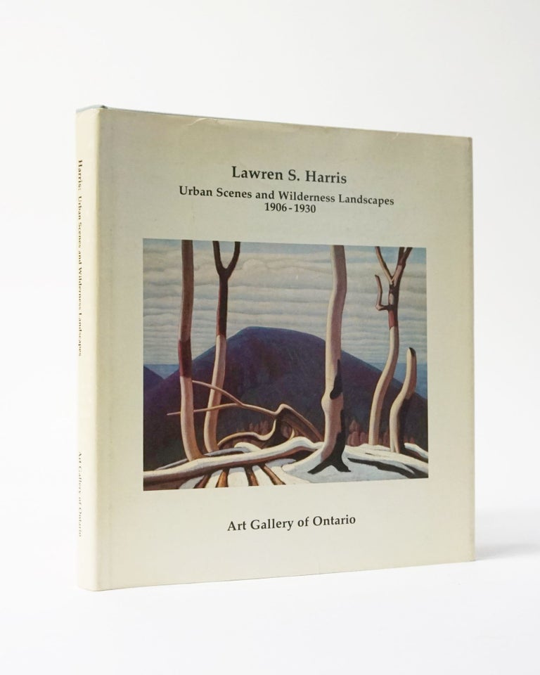 Item #11962 Lawren S. Harris: Urban Scenes and Wilderness landscapes, 1906-1930 : Art Gallery of Ontario, January 14-February 26, 1978. Jeremy Elwell Adamson.