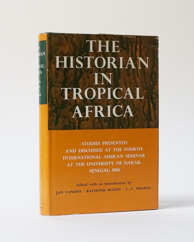 Item #12160 The Historian in Tropical Africa. Studies Presented and Discussed at the Fourth International African Seminar at the University of Dakar Senegal 1961. J. Vansina, R. Mauny, L. V. Thomas.