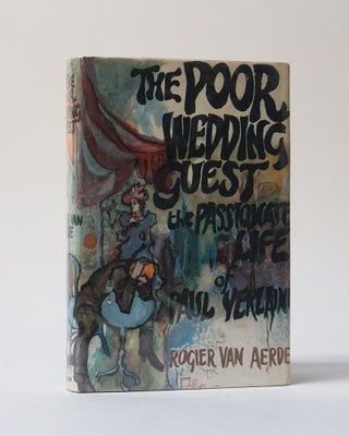 Item #12162 The Poor Wedding Guest. The Passionate Life of Paul Verlaine. Rogier Van Aerde
