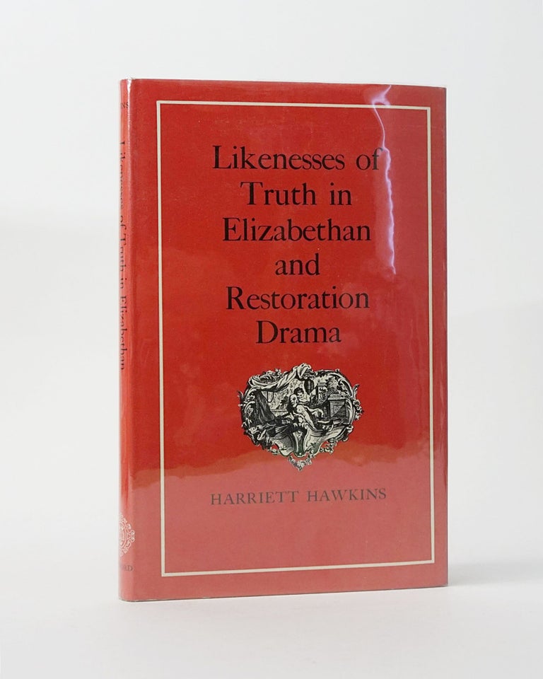 Item #12169 Likeness of Truth in Elizabethan and Restoration Drama. Harriett Hawkins.