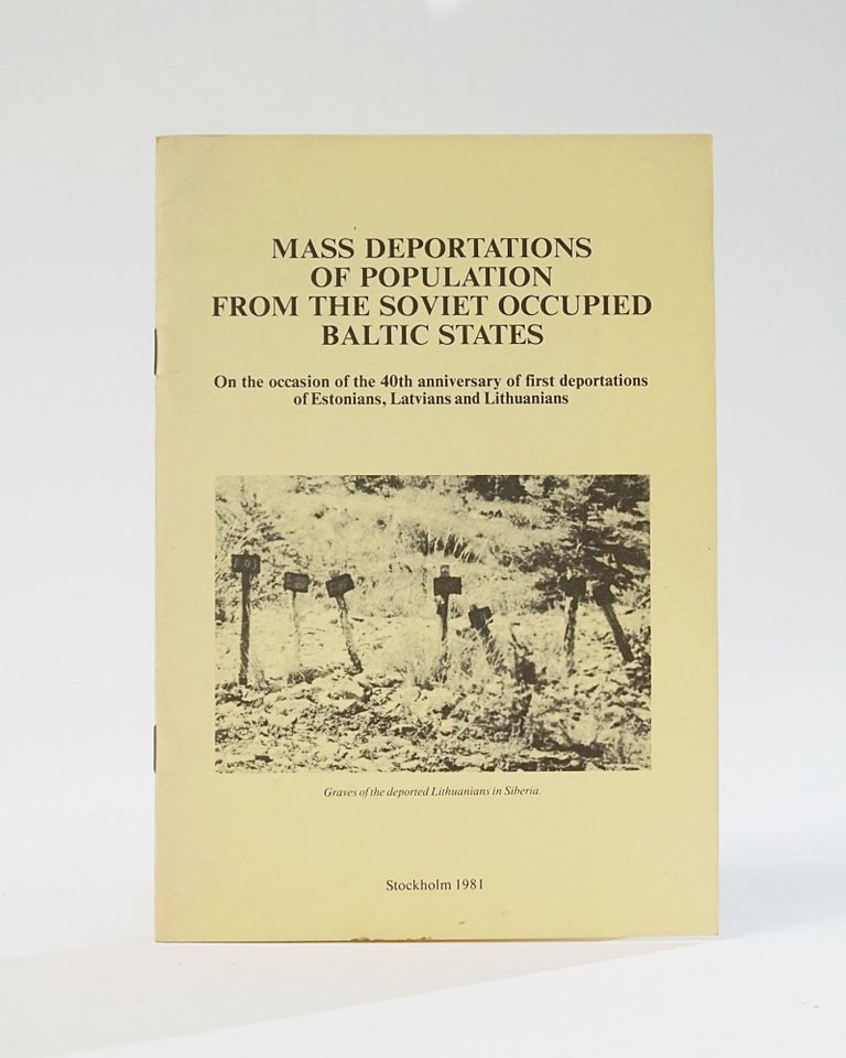Item #12183 Mass Deportations of Population From the Soviet Occupied Baltic States: On the Occasion of the 40th Anniversary of First Deportations of Estonians, Latvians and Lithuanians. Endel Krepp, comp.