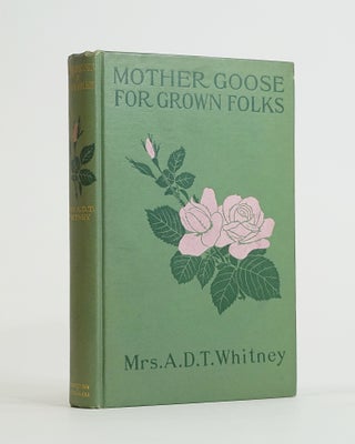 Item #12363 Mother Goose For Grown Folks. Mrs. A. D. T. Whitney