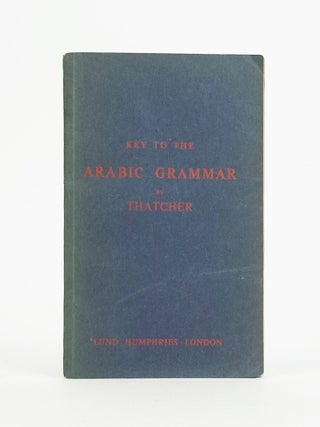 Item #12376 Key to the Arabic Grammar of the Written Language. Rev. G. W Thatcher