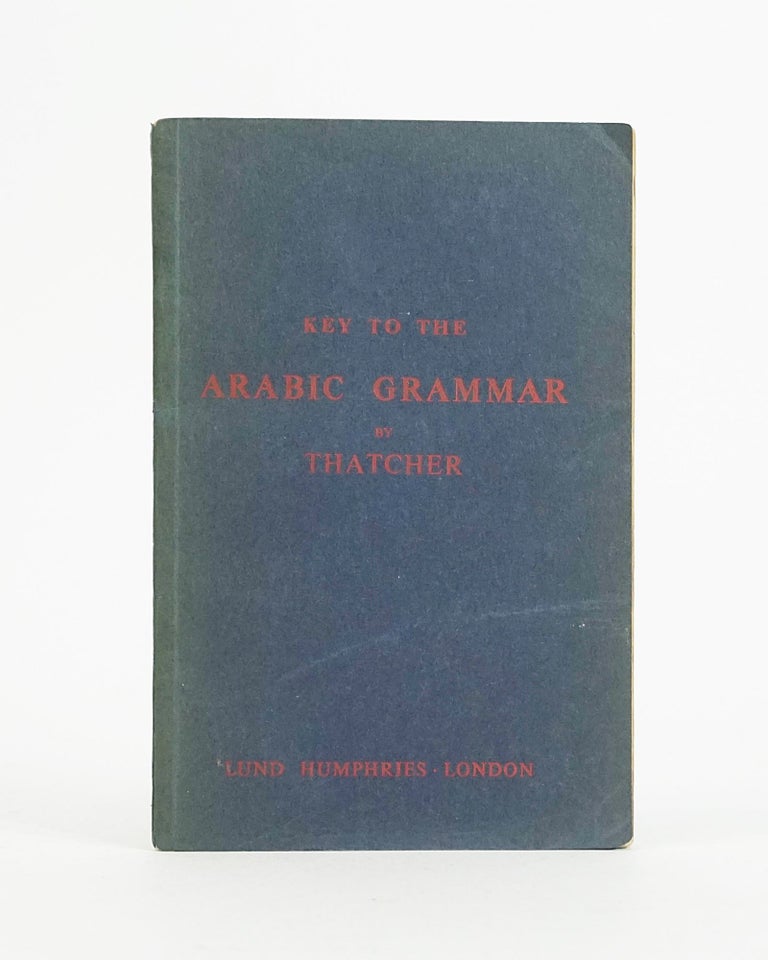 Item #12376 Key to the Arabic Grammar of the Written Language. Rev. G. W. Thatcher.