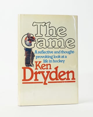 Item #12407 The Game: A Reflective and Thought Provoking Look at a Life in Hockey. Ken Dryden