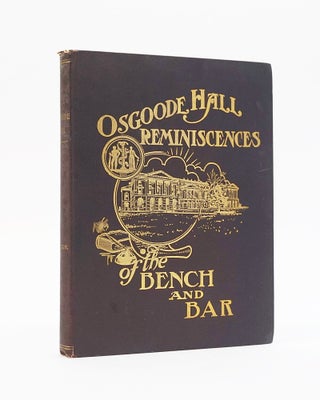 Item #12447 Osgoode Hall. Reminiscences of the Bench and Bar. James Cleland Hamilton