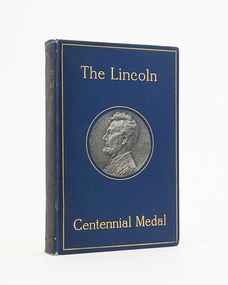Item #12557 The Lincoln Centennial Medal. Presenting the medal of Abraham Lincoln by Jules Edouard Roine. Abraham Lincoln, Jules Edouard Roine, George N. Olcott, Richard Lloyd Jones.