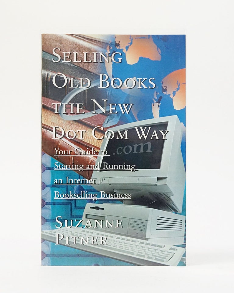 Item #12567 Selling Old Books the New Dot Com Way: Your Guide to Starting and Running an Internet Bookselling Business. Suzanne F. Pitner.