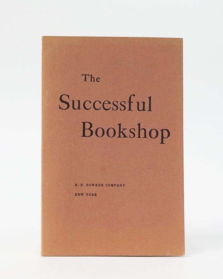 Item #12568 The Successful Bookshop: A Manual of Practical Information. Frederic G. Melcher, George A. Hecht, John J. Peters.