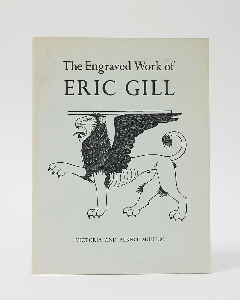 Item #12592 The Engraved Work of Eric Gill (Victoria and Albert Museum). Eric Gill, John Physick, Ed.
