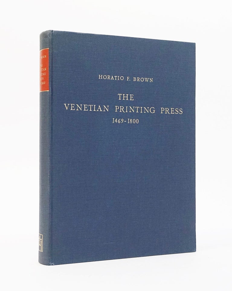 Item #12615 The Venetian Printing Press, 1469-1800: An Historical Study Based Upon Documents for the Most Part Hitherto Unpublished. Horatio F. Brown.