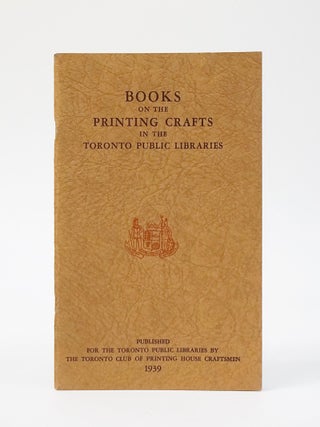 Item #12627 Books on the Printing Crafts in the Toronto Public Libraries