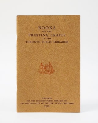 Item #12627 Books on the Printing Crafts in the Toronto Public Libraries