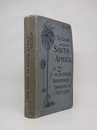 Item #3247 The Guide to South Africa for the use of Tourists, Sportsmen, Invalids and Settlers....