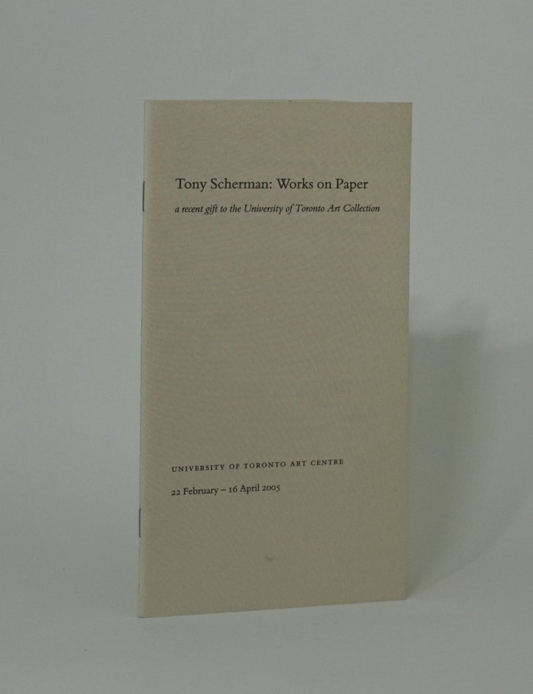 Item #3637 Tony Scherman: Works on Paper. A Recent Gift to the University of Toronto Art Collection. Tony Scherman.