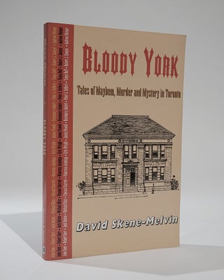 Item #42375 Bloody York. Tales of Mayhem, Murder and Mystery in Toronto. David Skene-Melvin