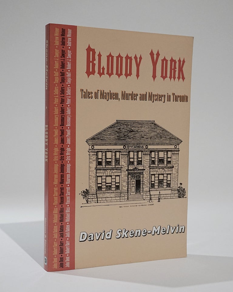 Item #42375 Bloody York. Tales of Mayhem, Murder and Mystery in Toronto. David Skene-Melvin.