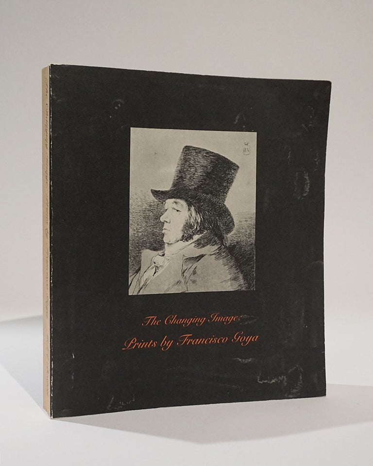 Item #42386 The Changing Image: Prints by Francisco Goya. Eleanor A. Sayre.