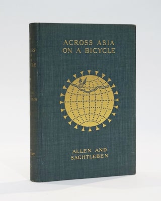 Item #42418 Allen, Thomas Gaskell; Sachtleben, William Lewis. Across Asia on a. Bicycle. The...