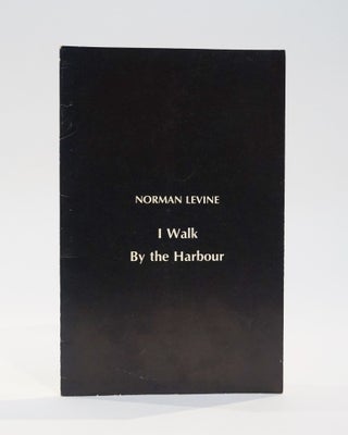 Item #42429 I Walk By the Harbour. Norman Levine