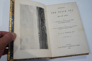 Russia on The Black Sea and Sea of Azof: Being A Narrative of Travels in the Crimea and Bordering Provinces; with Notices of the Naval, Military, and Commercial Resources of those Countries.