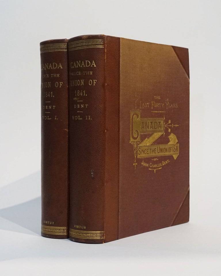 Item #42889 The Last Forty Years: Canada Since the Union of 1841. John Charles Dent.