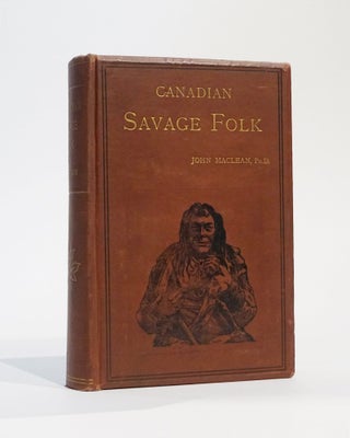 Item #42893 Canadian Savage Folk: The Native Tribes of Canada. John Maclean