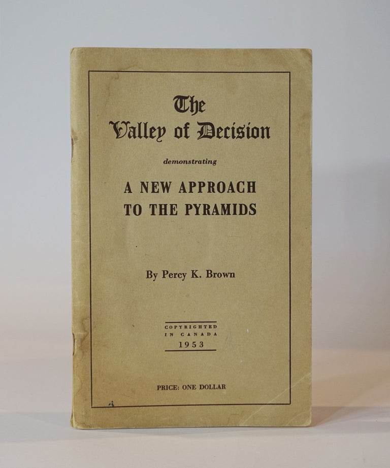 Item #43547 The Valley of Decision Demonstrating a New Approach to the Pyramids. Percy K. Brown.
