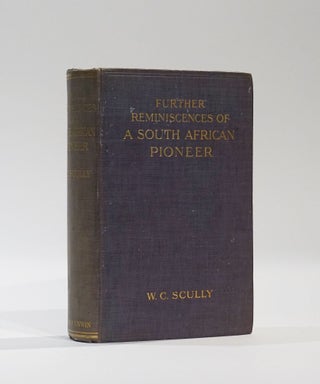 Item #43618 Further Reminiscences of a South African Pioneer. William Charles Scully