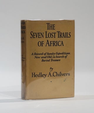 Item #43620 The Seven Lost Trails of Africa being a Record of Sundry Expiditions, New and Old, in...