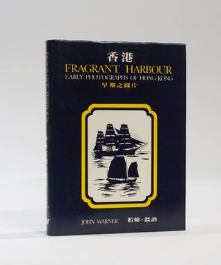 Item #43674 Fragrant Harbour: Early Photographs of Hong Kong. John Warner