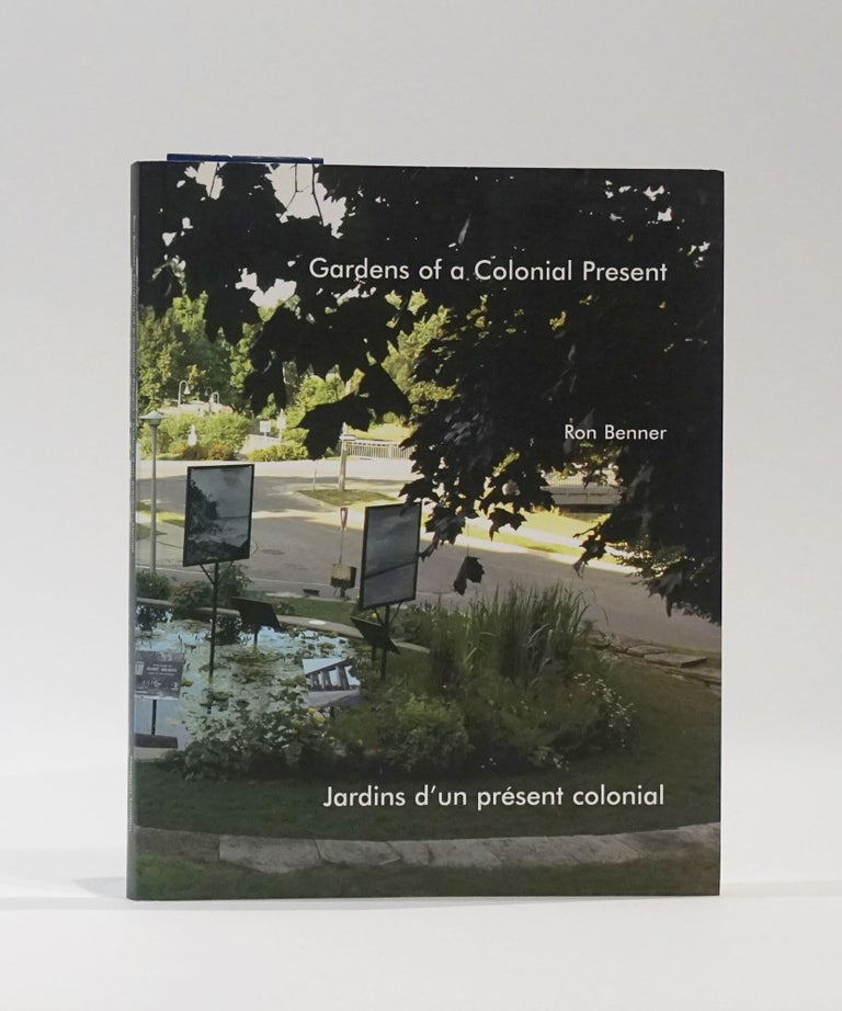 Item #43691 Gardens of a Colonial Present / Jardins d'un présent colonial. Ron Benner.