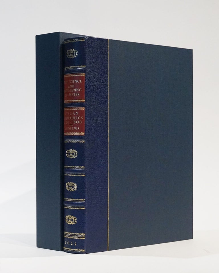 Item #44083 The Science and Engineering of Water; An illustrated catalogue of books and manuscripts on Italian hydraulics, 1500 - 1800. (Slipcased Quarter Leather Edition). Mark Andrews.