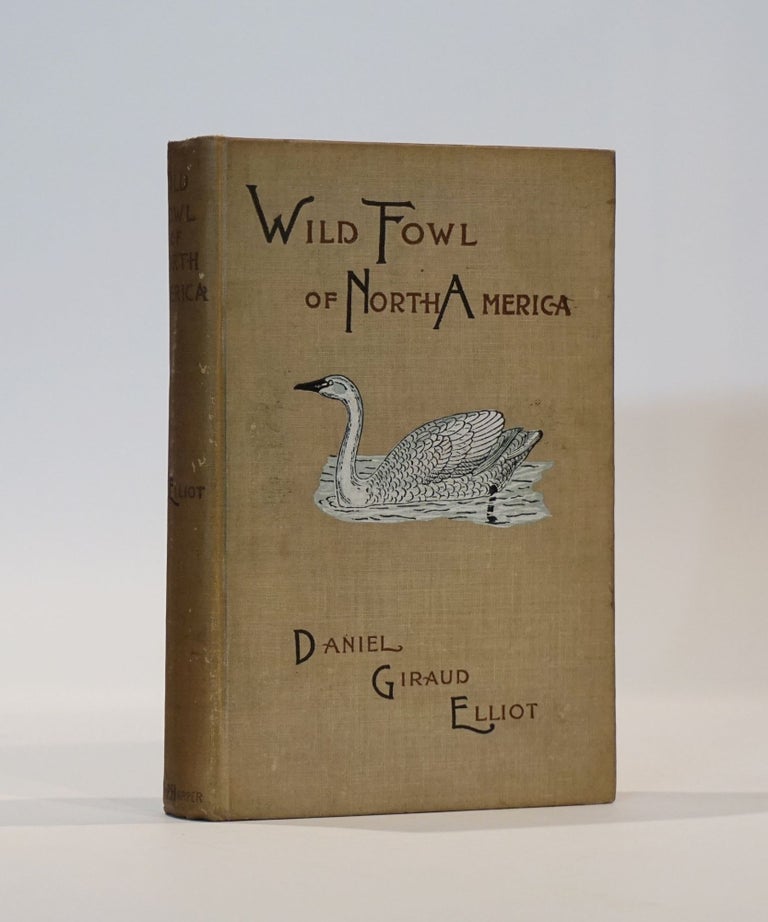 Item #44133 The Wild Fowl of the United States and British Possessions or the Swan, Geese, Ducks, and Mergansers of North America. Daniel Giraud Elliot.